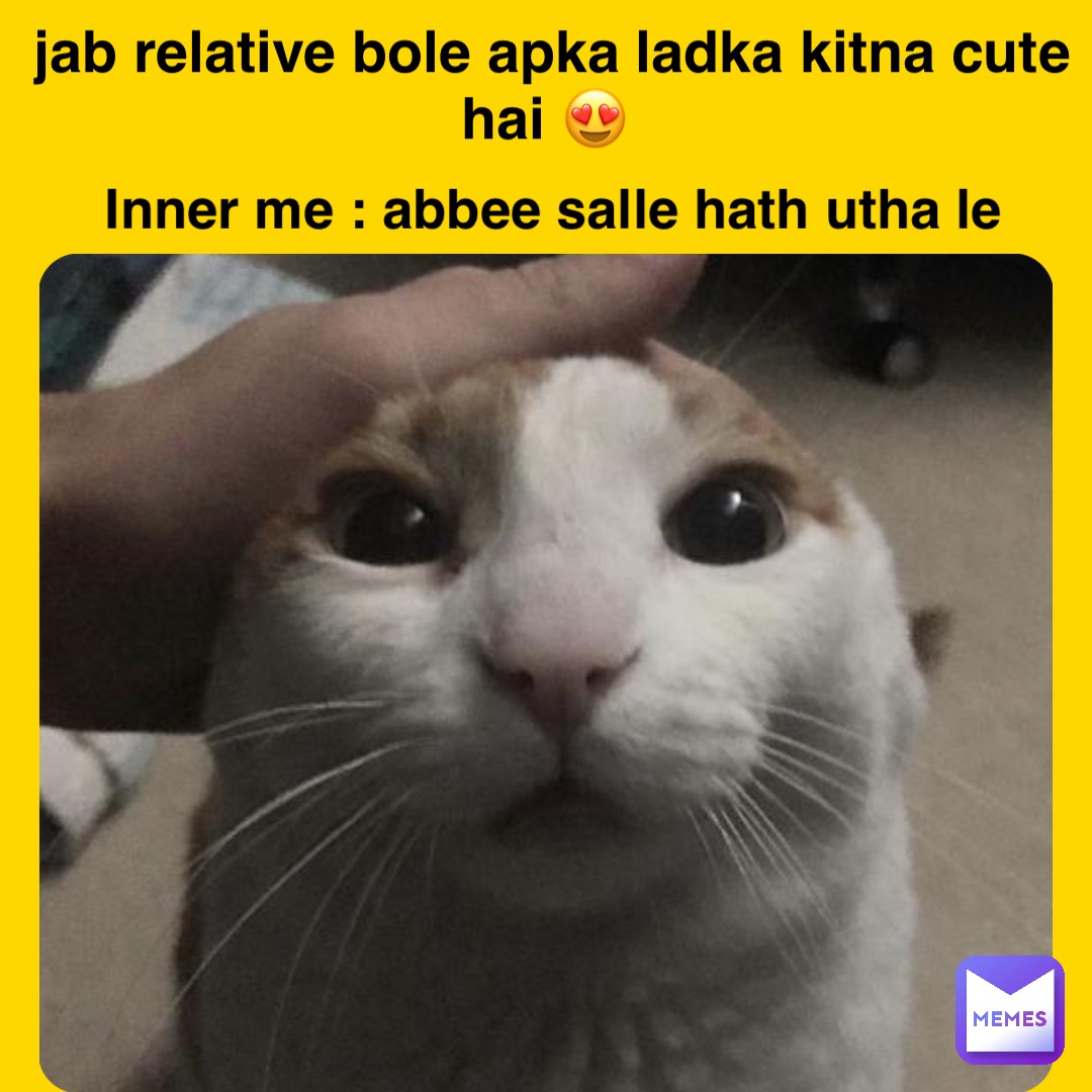 Double tap to edit jab relative bole apka ladka kitna cute hai 😍 Inner me : abbee salle hath utha le