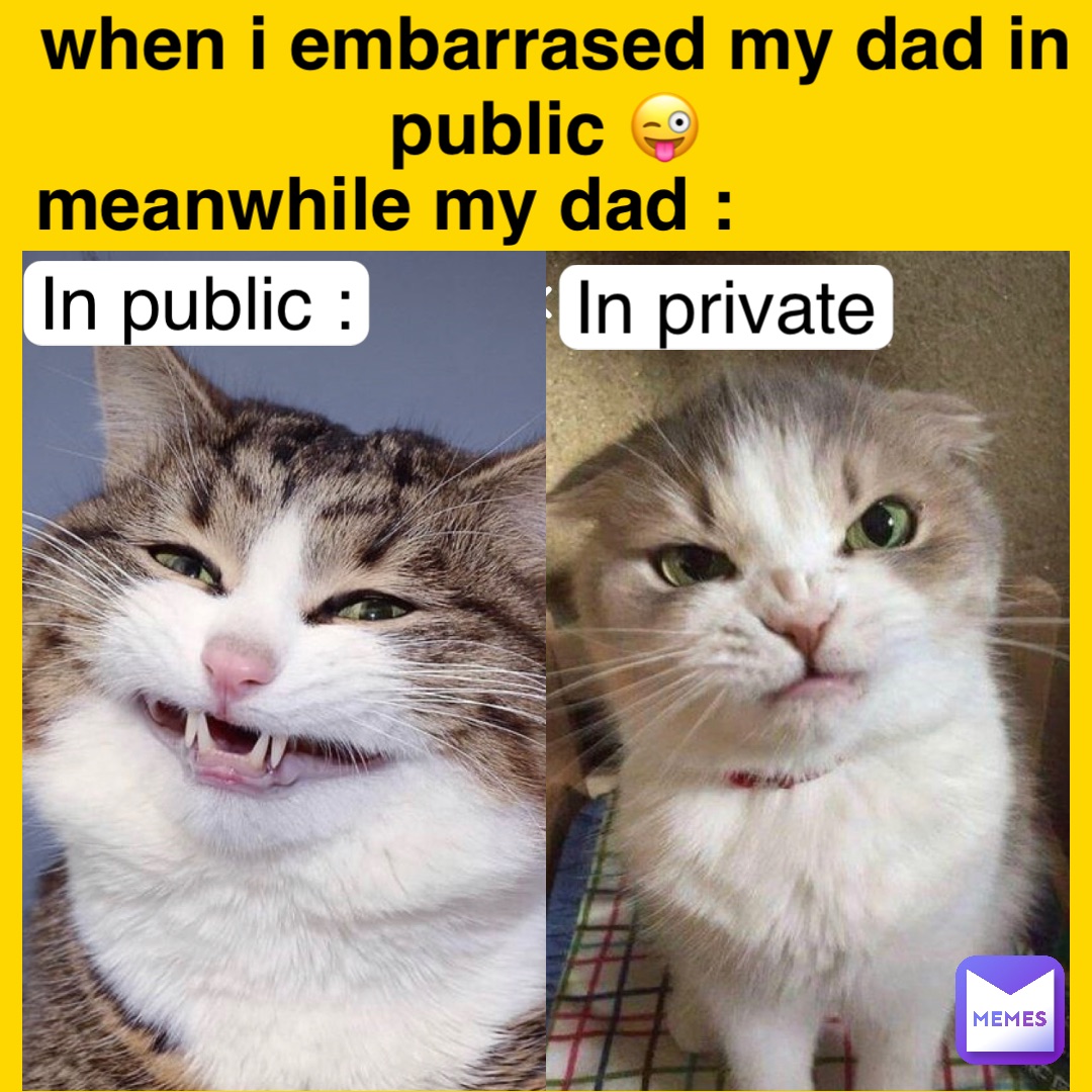 Double tap to edit when i embarrased my dad in public 😜 meanwhile my dad : In public : In private