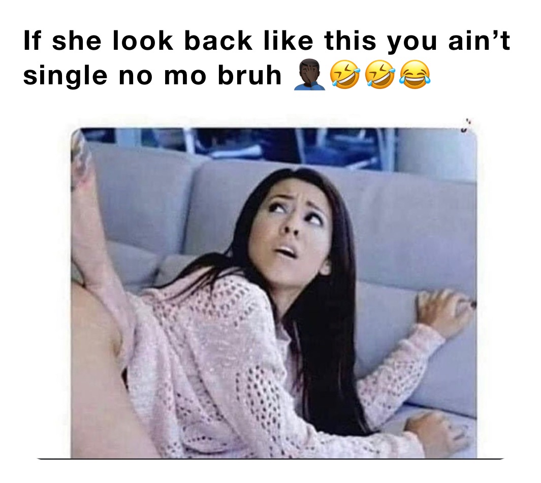 If she look back like this you ain’t single no mo bruh 🤦🏿‍♂️🤣🤣😂