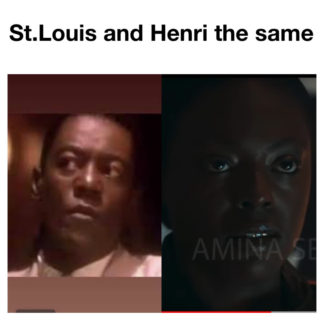 St.Louis and Henri the same