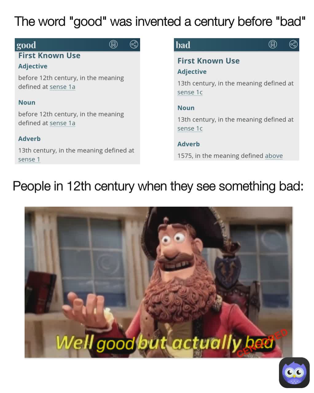 People in 12th century when they see something bad:
 The word "good" was invented a century before "bad"