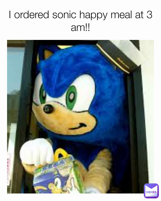 I ordered sonic happy meal at 3 am!!