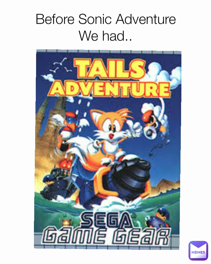 Before Sonic Adventure
We had..