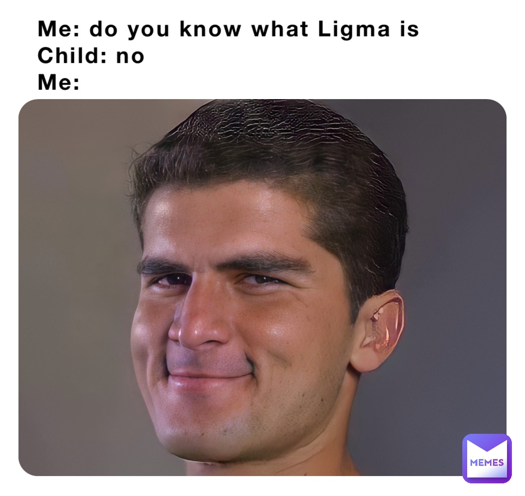 Me: do you know what Ligma is 
Child: no
Me: