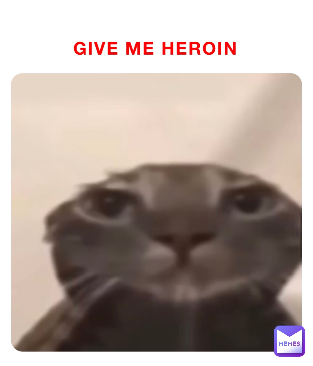 GIVE ME HEROIN