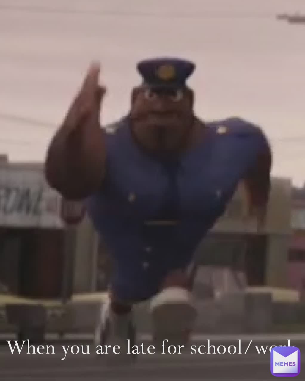 When you are late for school/work