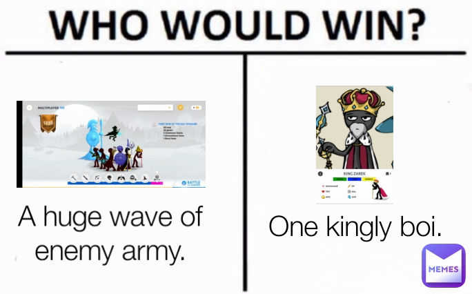 One kingly boi. A huge wave of enemy army.