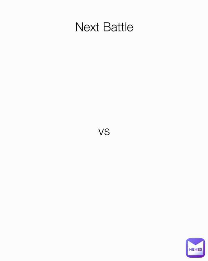 Empty "Next Battle" for you