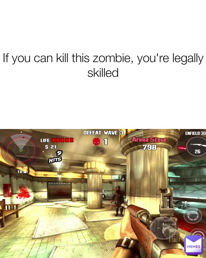 If you can kill this zombie, you're legally skilled ...