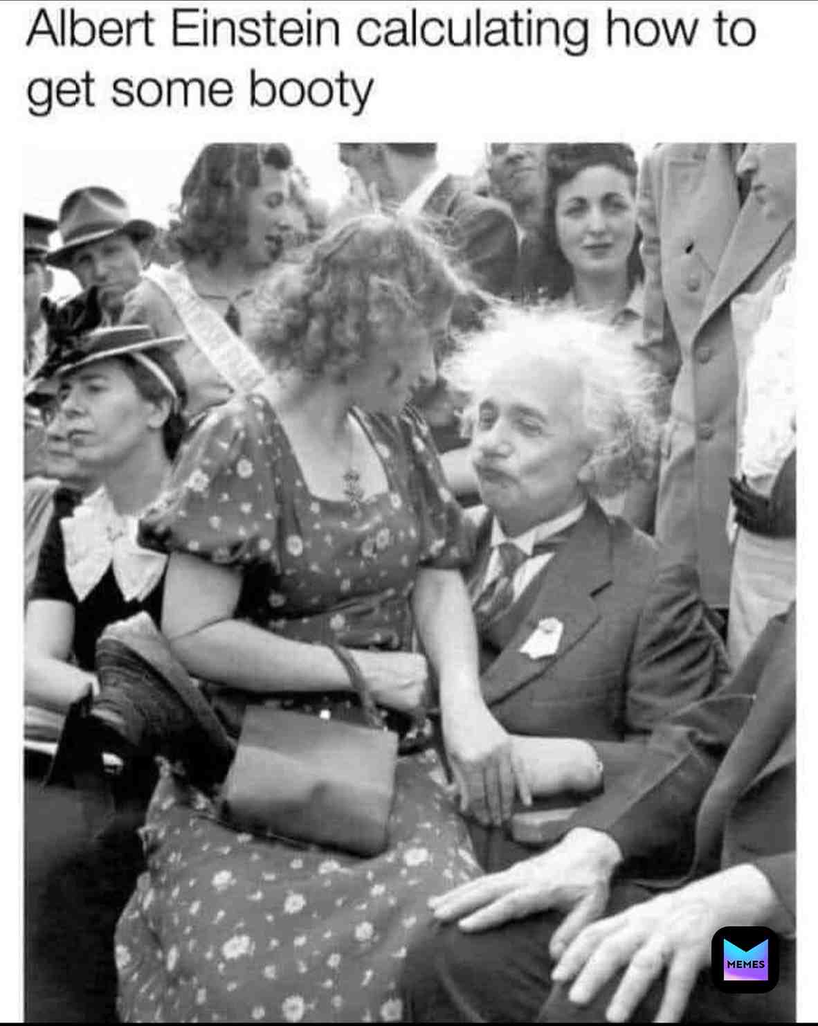 You know he’s getting it 😂  #memes  #meme  #flirt  #einstein  #lol  #girls