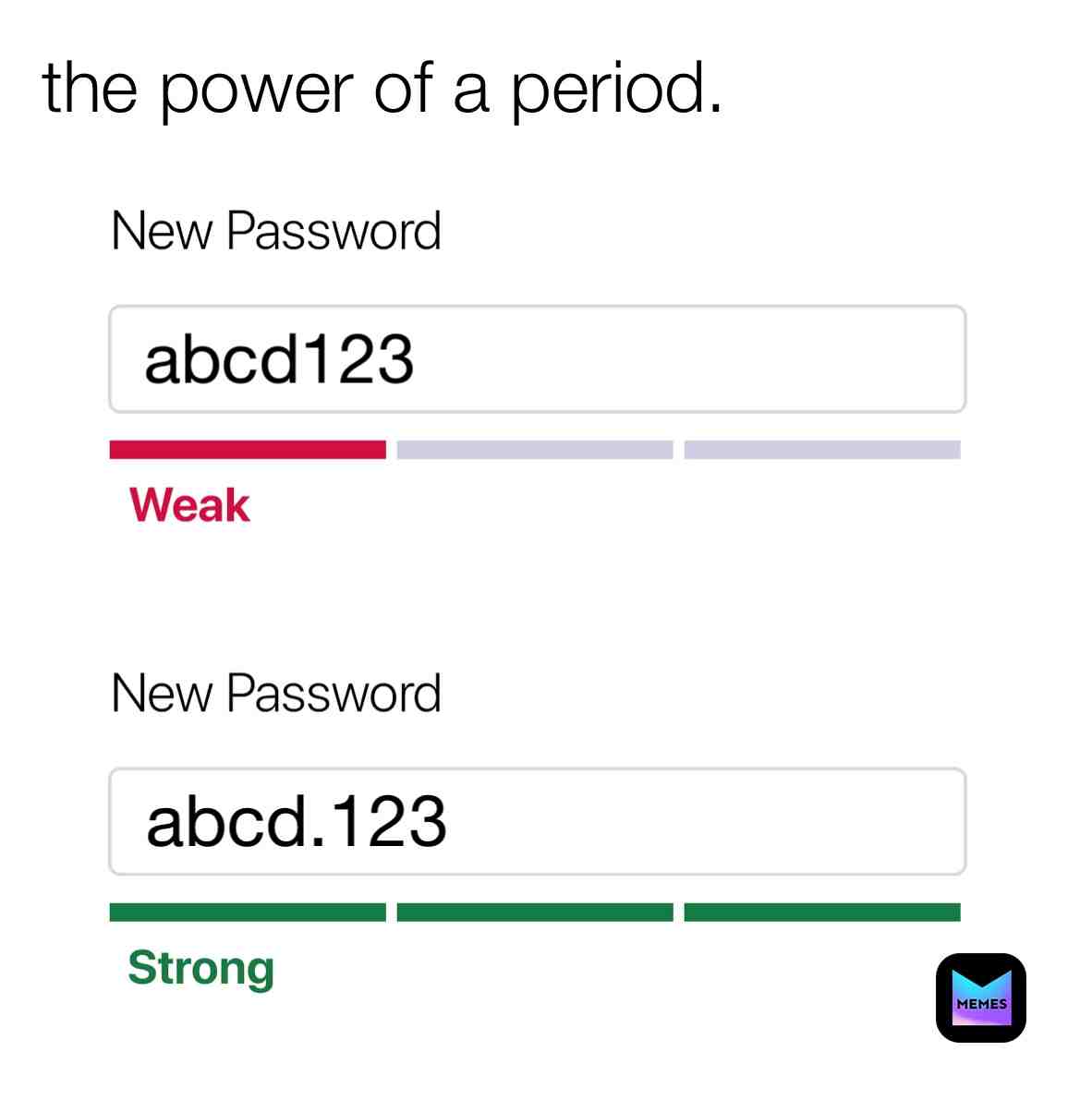 Periodt. PS thx for 500 follows 🙌🏻  #password  #weak  #strong  #period  #memes  #meme  #500follows