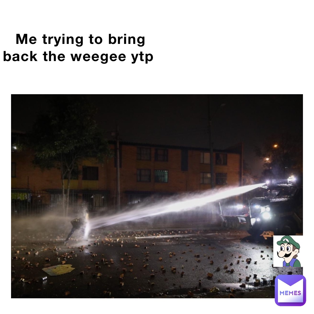 Me trying to bring back the weegee ytp