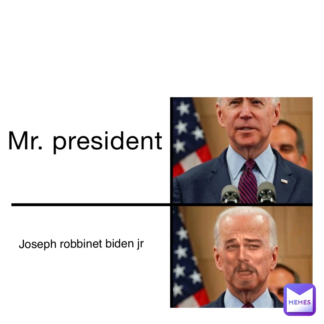 Mr. President Joseph Robbinet Biden JR