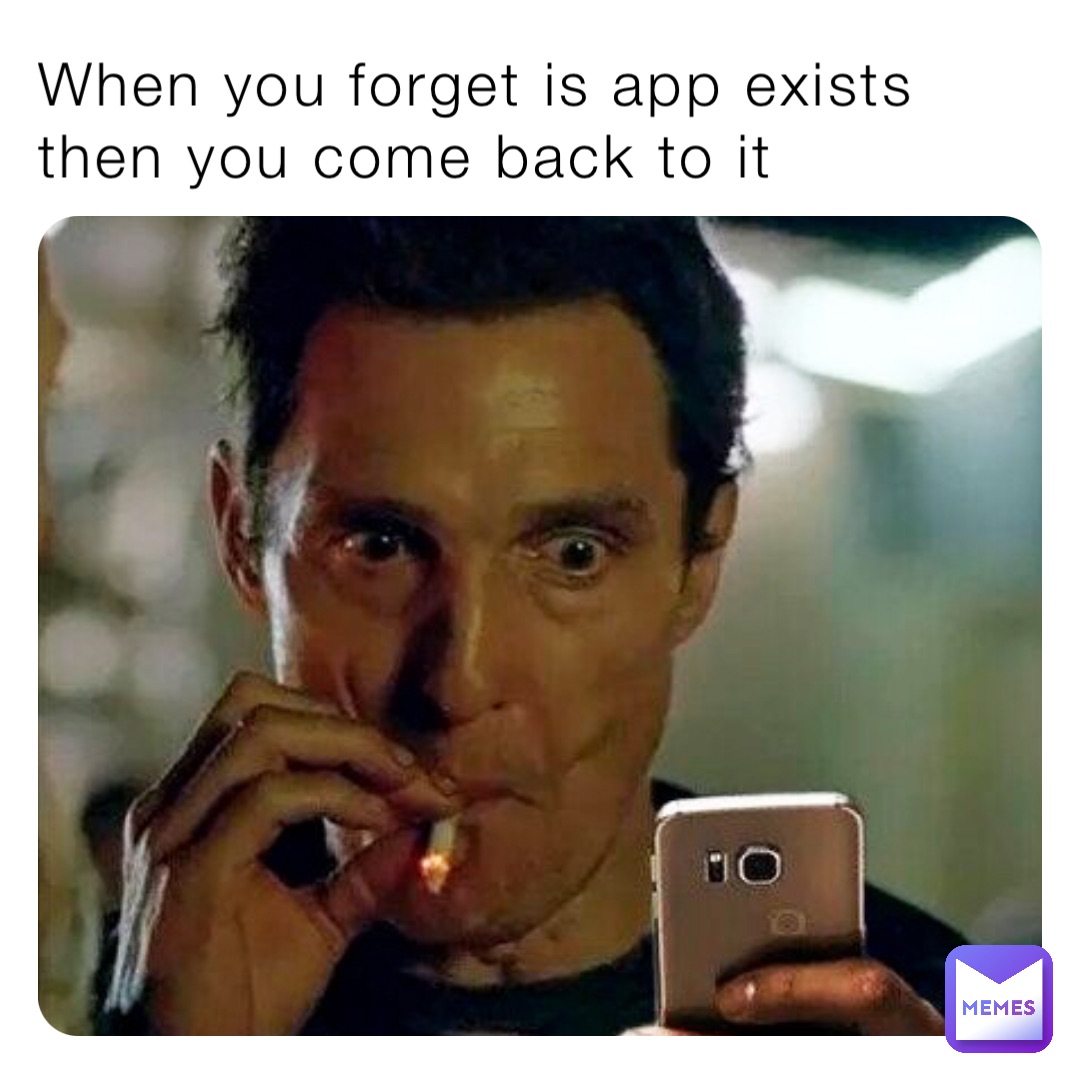 When you forget is app exists then you come back to it