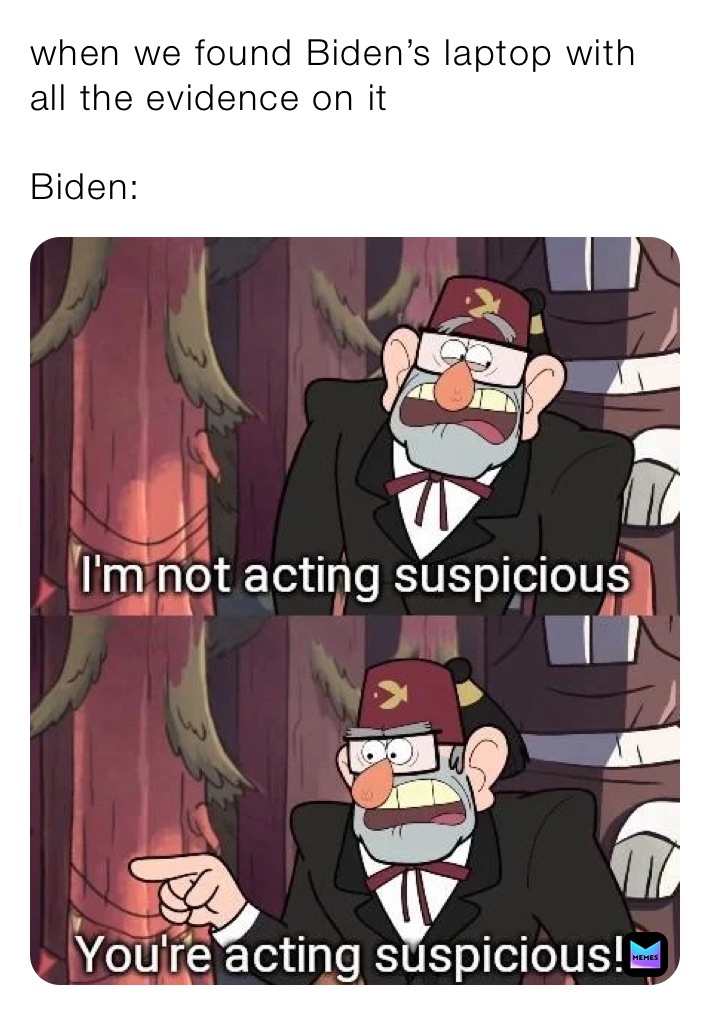 when we found Biden’s laptop with all the evidence on it

Biden: