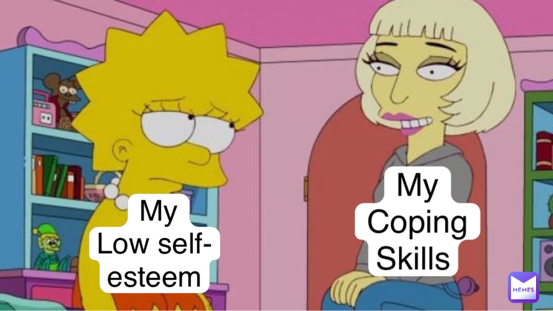 My 
Low self-esteem My 
Coping 
Skills