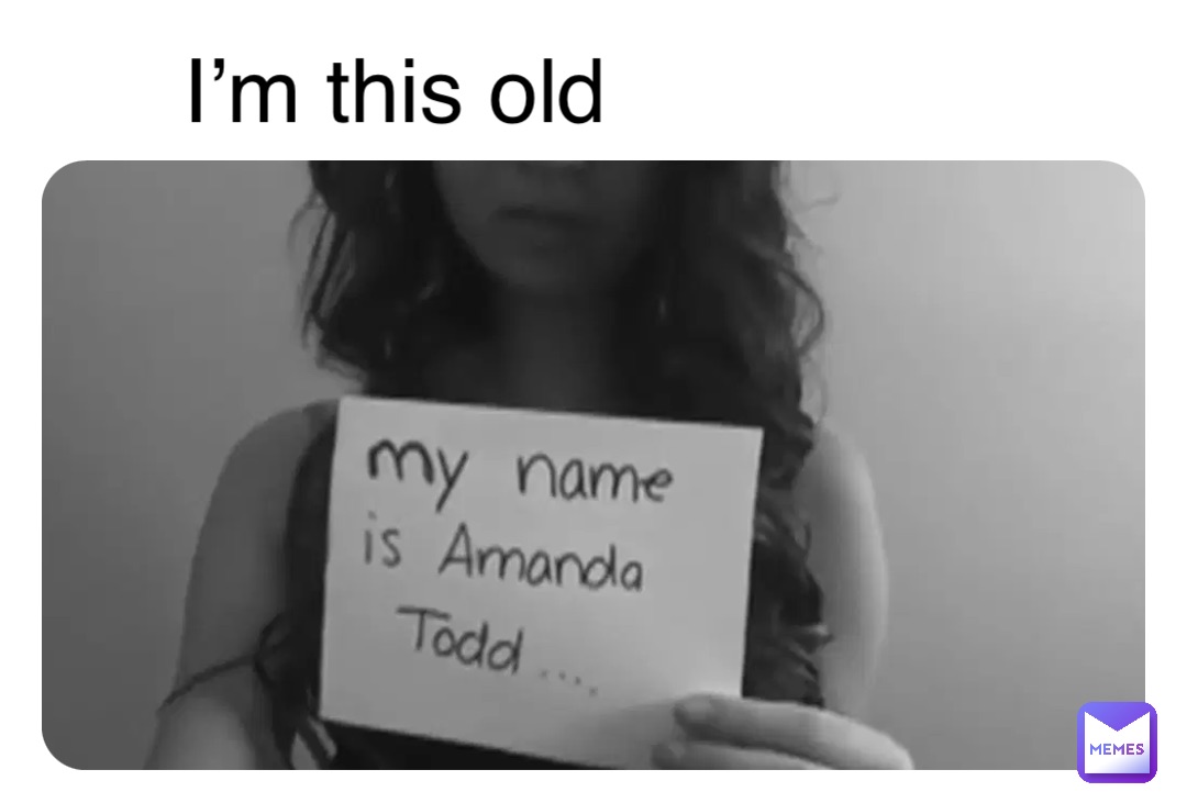 I’m this old