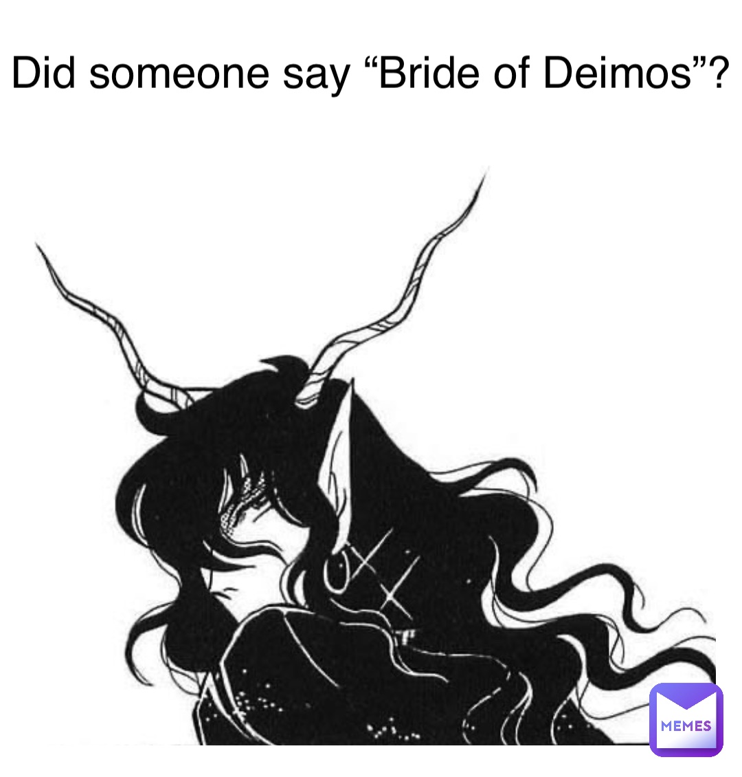 Did someone say “Bride of Deimos”?