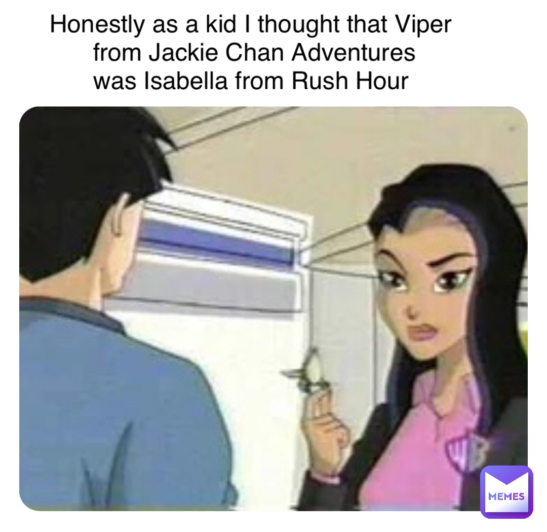 Honestly as a kid I thought that Viper
from Jackie Chan Adventures 
was Isabella from Rush Hour