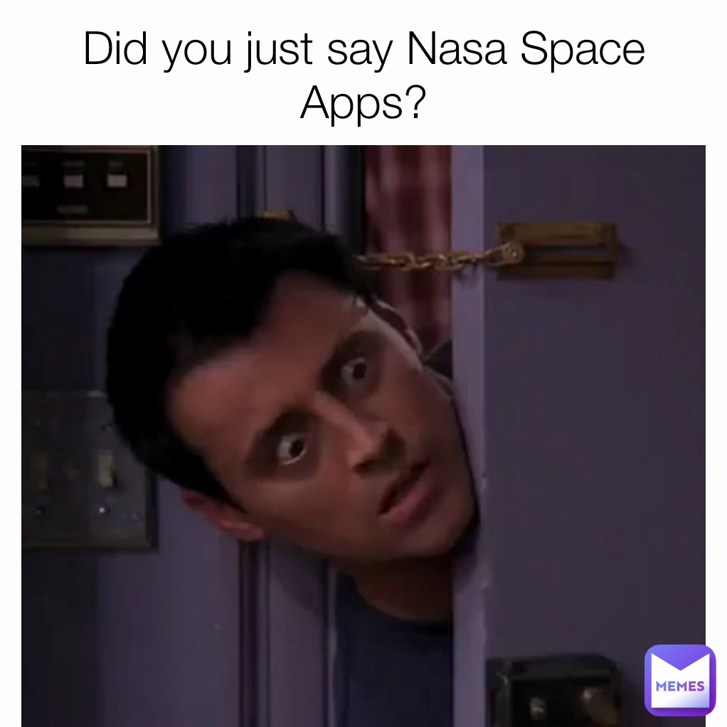 Did you just say Nasa Space Apps?