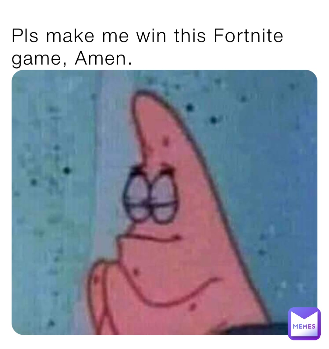 Pls make me win this Fortnite game, Amen.