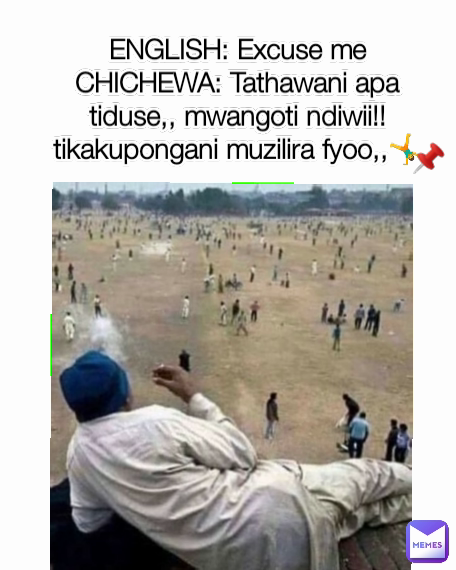 📌 ENGLISH: Excuse me
CHICHEWA: Tathawani apa tiduse,, mwangoti ndiwii!! tikakupongani muzilira fyoo,,🤸