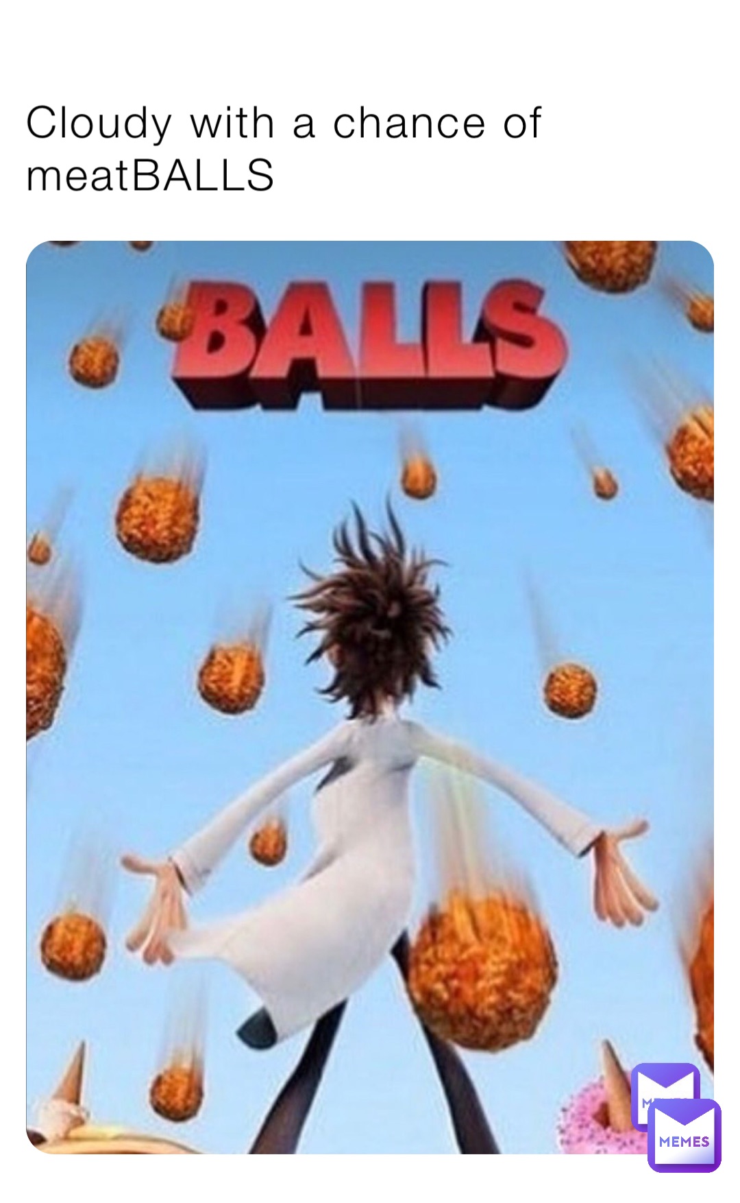 Cloudy with a chance of meatBALLS | @Andrea_bk_have_it_ur_way | Memes