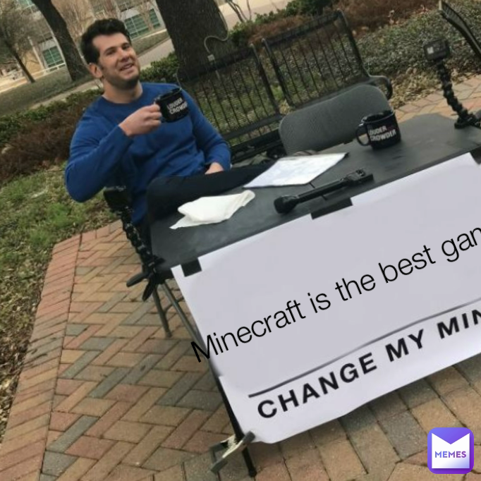 Minecraft is the best game