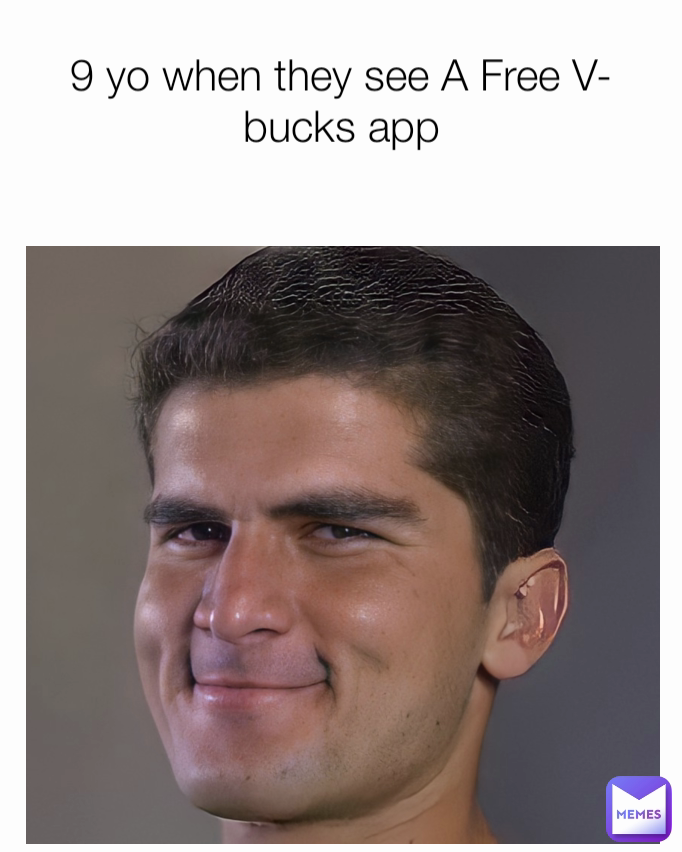 9 yo when they see A Free V-bucks app