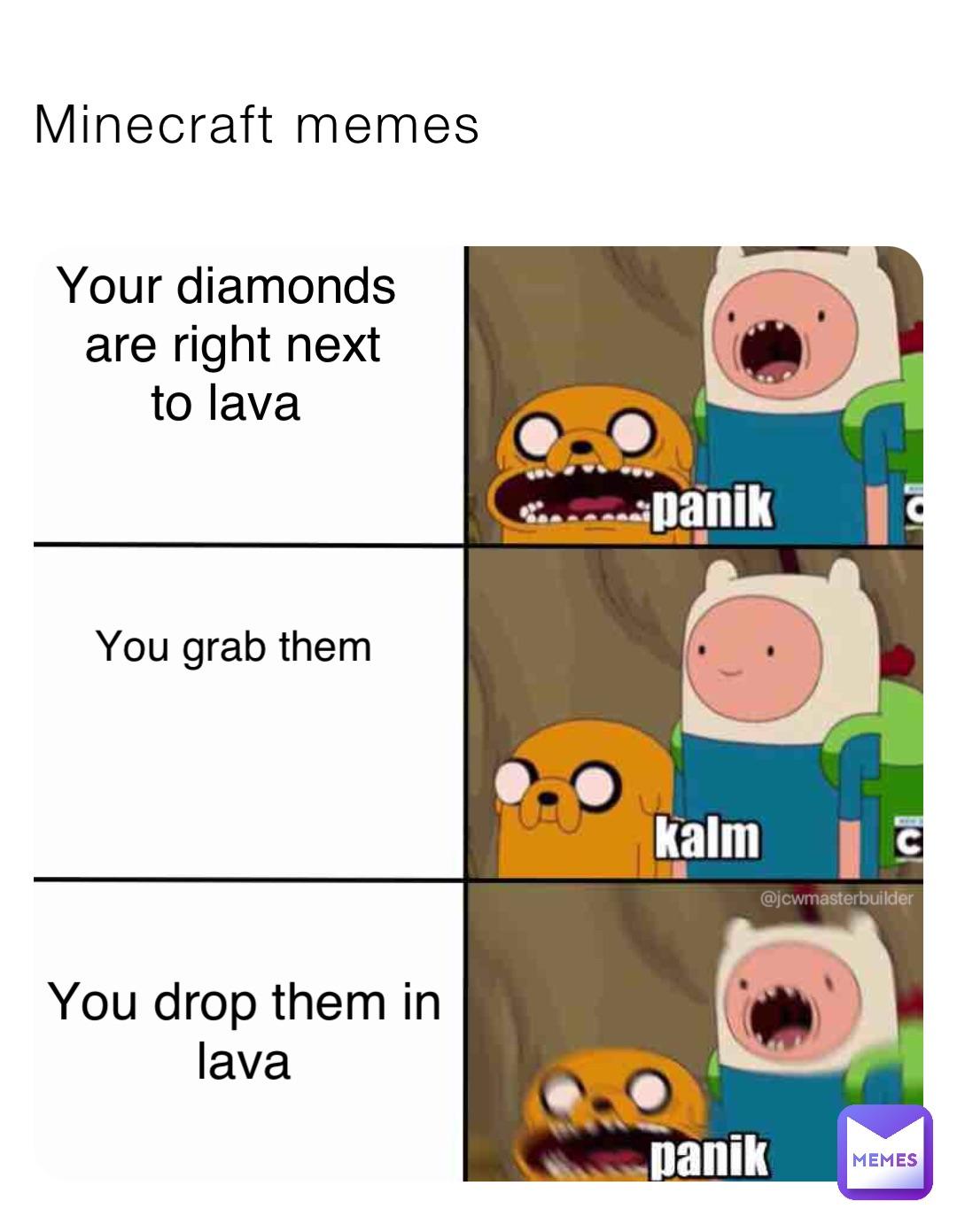 Minecraft memes Your diamonds are right next to lava You grab them You drop them in lava