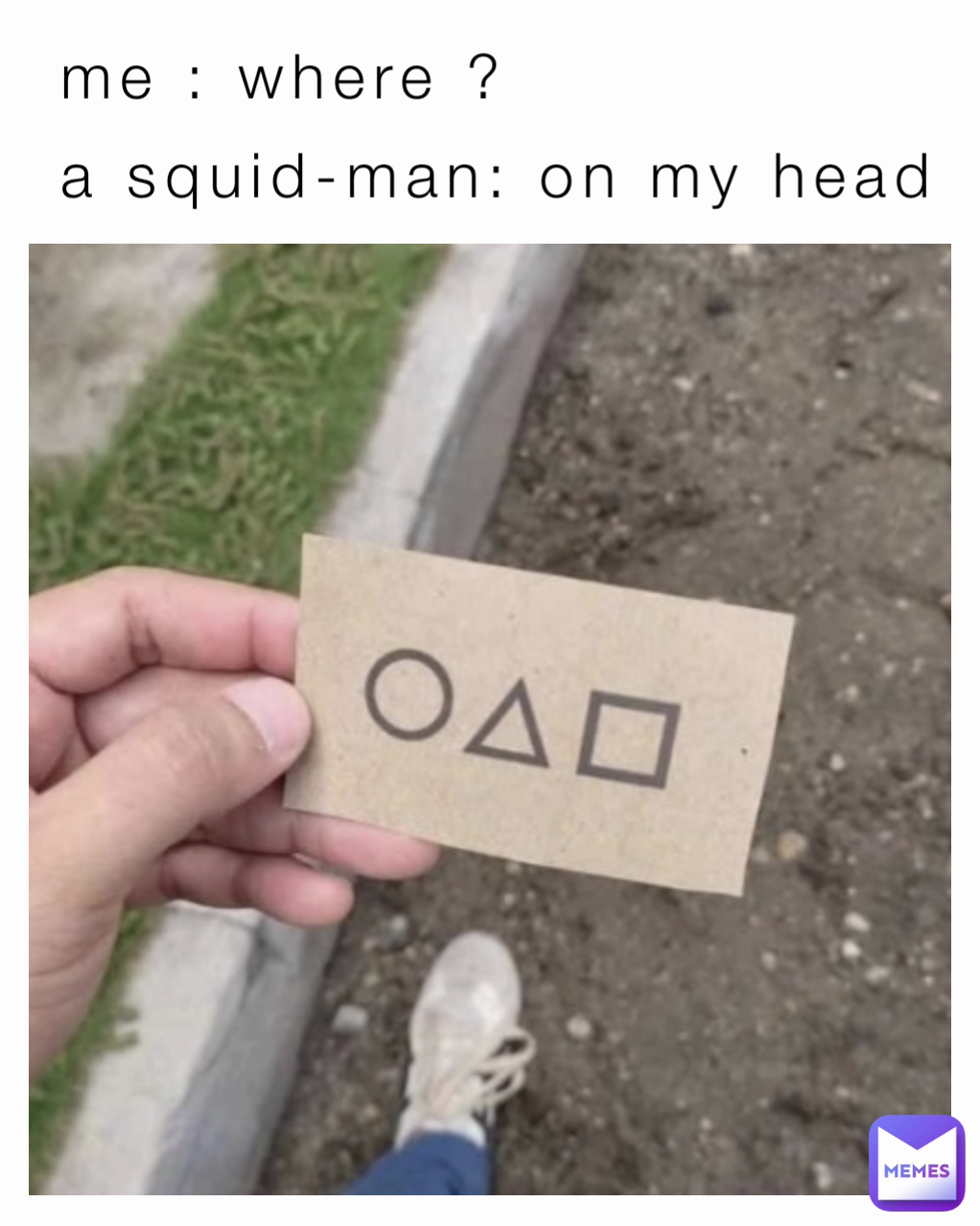 me : where ? 
a squid-man: on my head