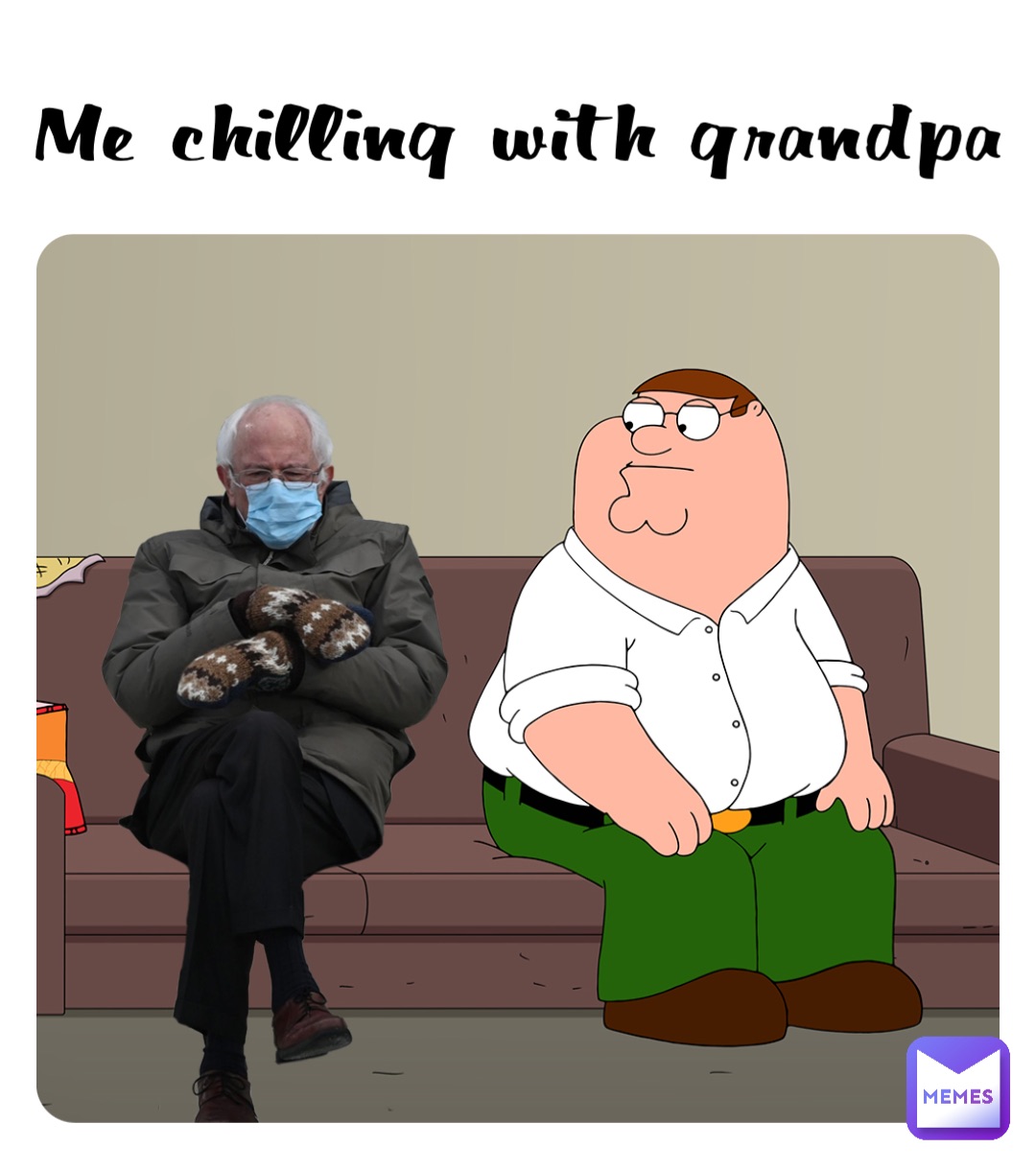 Me chilling with grandpa