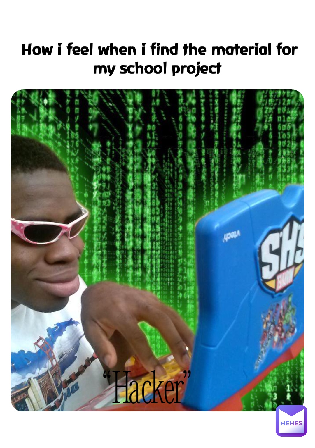 How i feel when i find the material for my school project “Hacker”