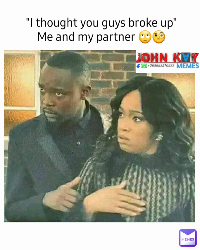 "I thought you guys broke up"
Me and my partner 🙄🧐