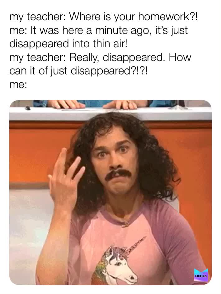 Me whenever I\u2019ve forgotten my homework \ud83d\ude02
  #facts  #oof  #relatable  #relatablememes