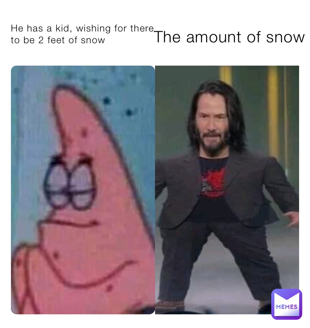 He has a kid, wishing for there to be 2 feet of snow The amount of snow
