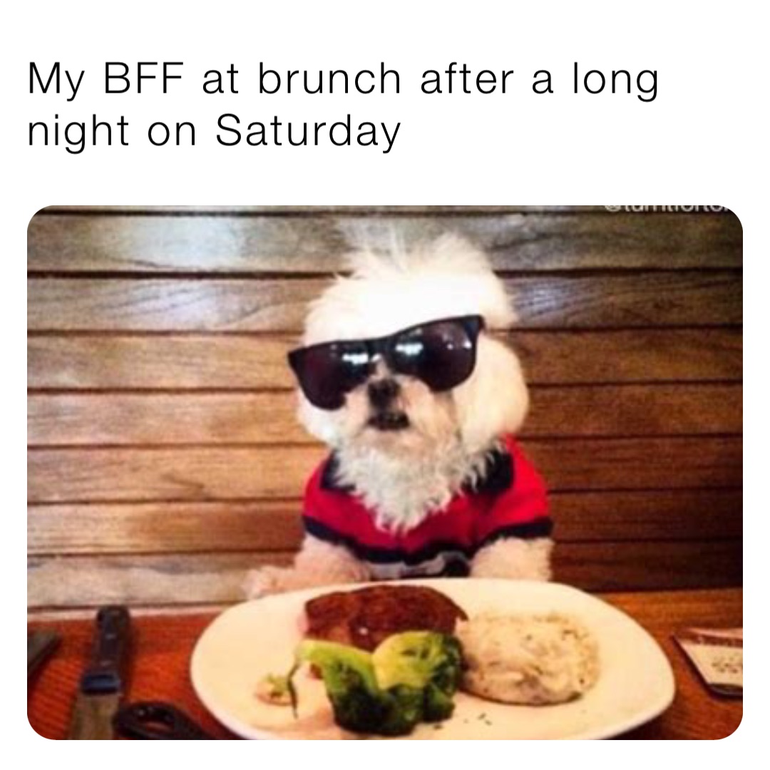 My BFF at brunch after a long night on Saturday