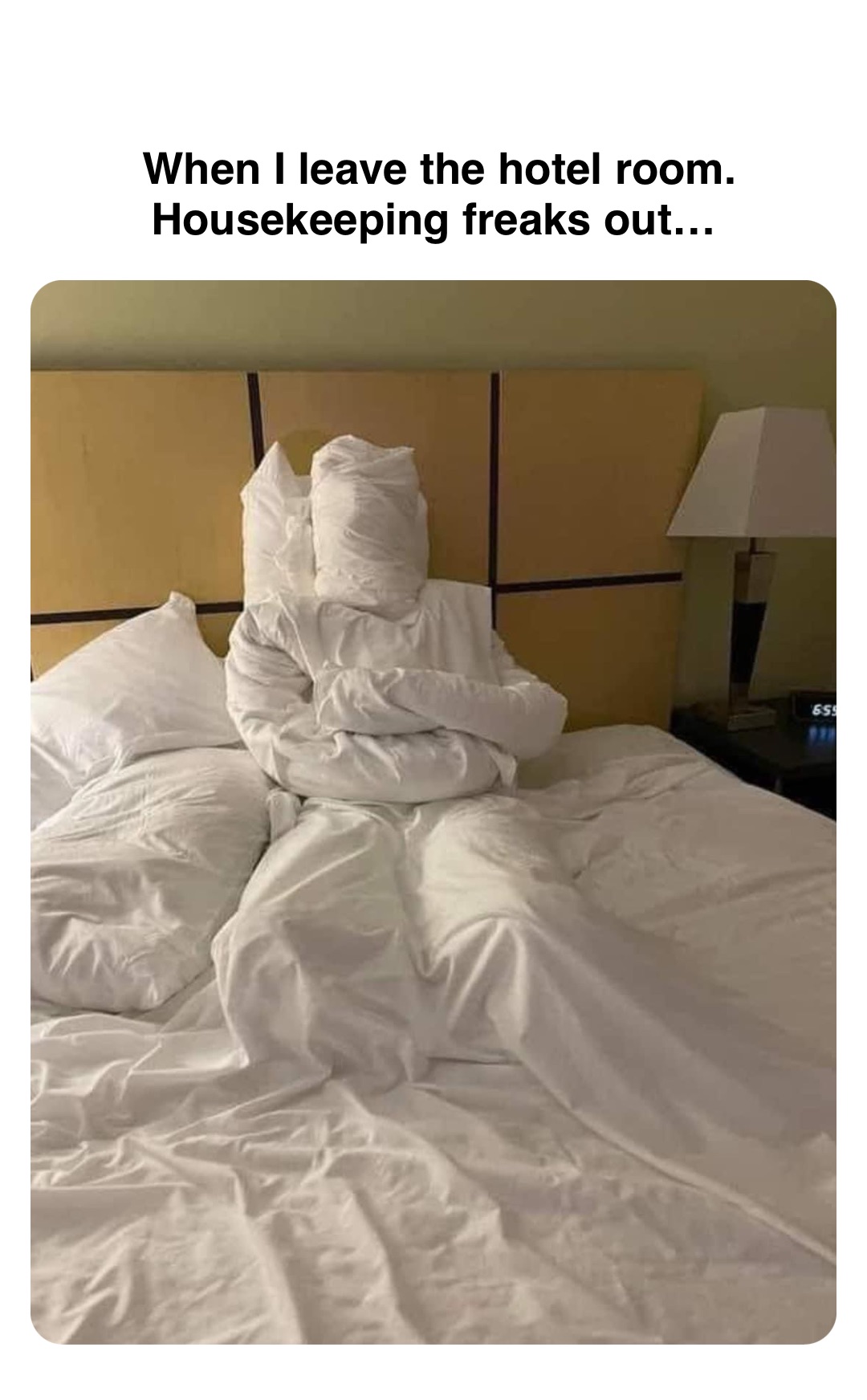 Double tap to edit When I leave the hotel room. Housekeeping freaks out…