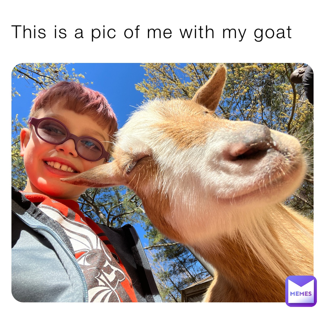 This is a pic of me with my goat