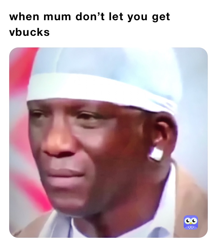 when mum don’t let you get vbucks