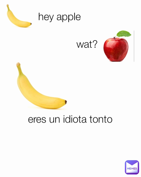 hey apple eres un idiota tonto wat? | @_notsans | Memes