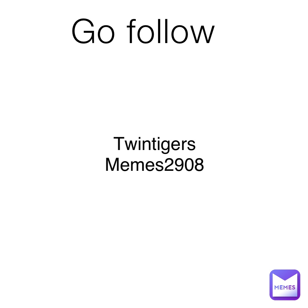 Go follow Twintigers
Memes2908