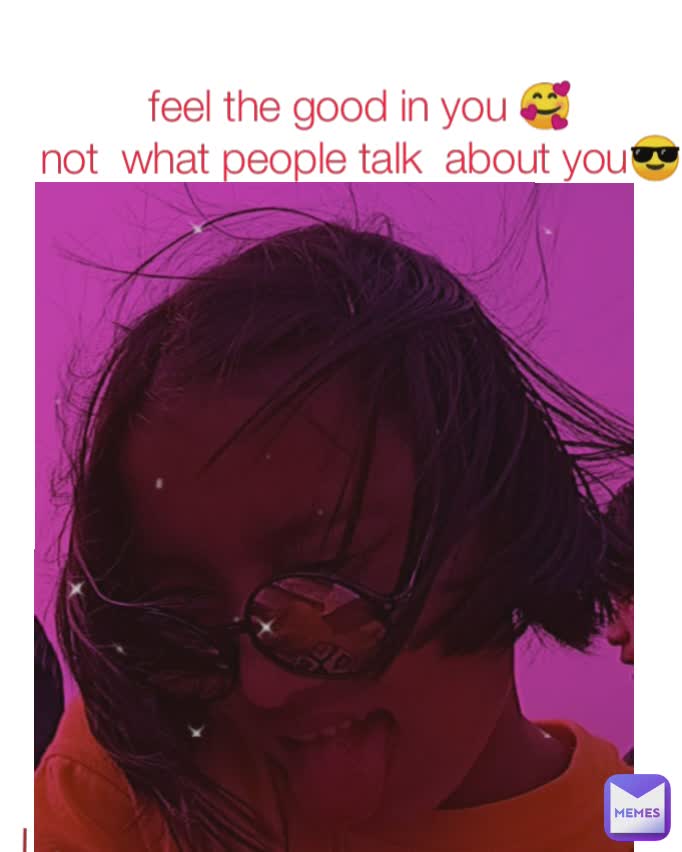 I also have a secret crush🤪
wanna know??😁 feel the good in you 🥰
not  what people talk  about you😎