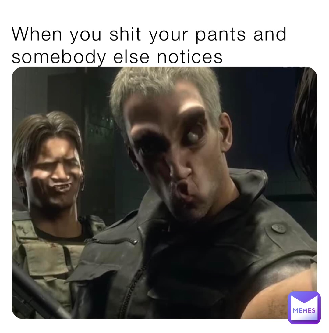 When you shit your pants and somebody else notices