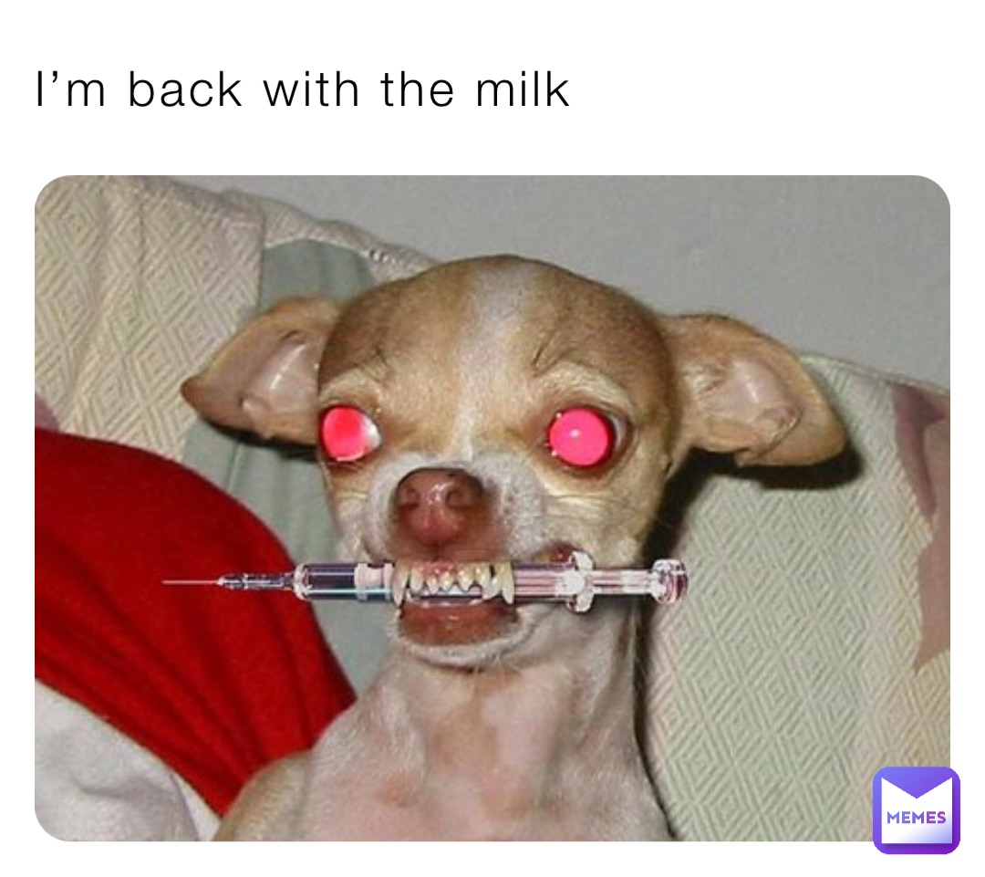 I’m back with the milk