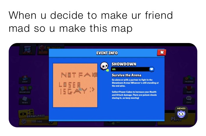 When u decide to make ur friend mad so u make this map