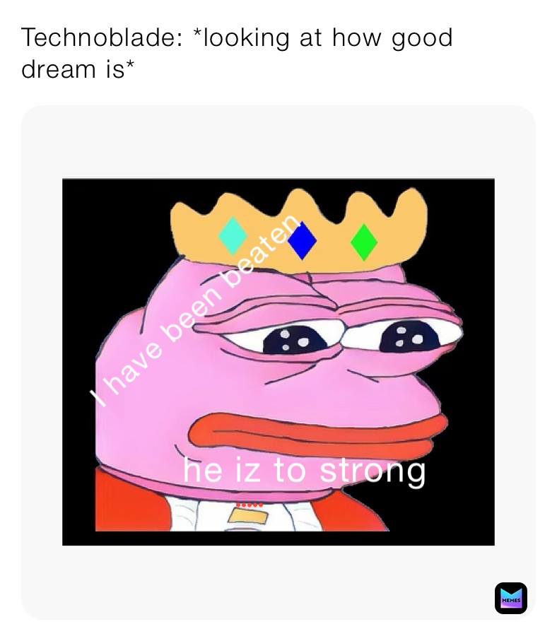 Technoblade: *looking at how good dream is*