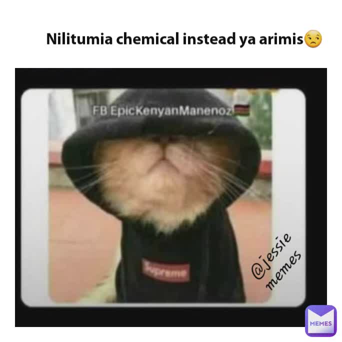 Nilitumia chemical instead ya arimis😒 @jessie memes