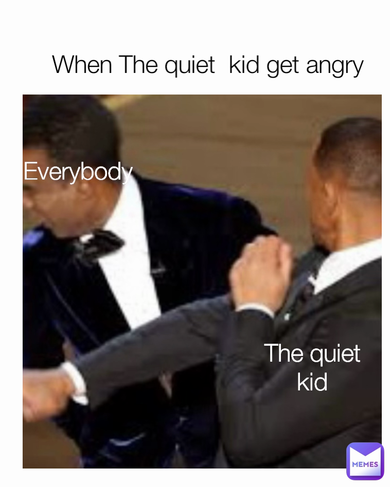 When The quiet kid get angry The quiet kid Everybody | @YTMemeLemon | Memes