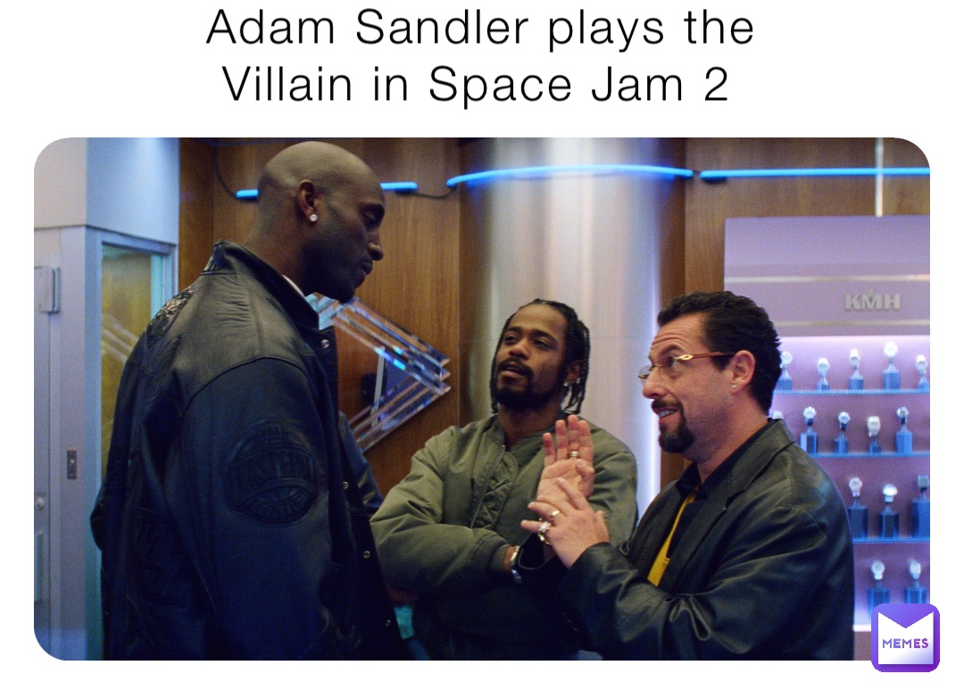 Adam Sandler plays the
 Villain in Space Jam 2